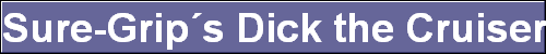 Sure-Grip�s Dick the Cruiser