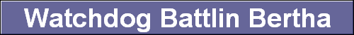 Watchdog Battlin Bertha