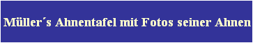 Mllers Ahnentafel mit Fotos seiner Ahnen